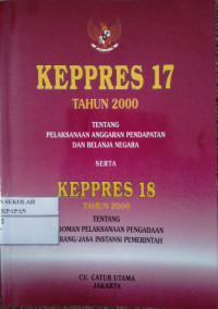 Image of KEPPRES 17 TAHUN 2000 TENTANG PELAKSANAAN ANGGARAN PENDAPATAN DAN BELANJA NEGARA SERTA KEPPRES 18 TAHUN 2000 TENTANG PEDOMAN PELAKSANAAN PENGADAAN BARANG/JASA INSTANSI PEMERINTAH
