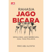 Image of Rahasia jago bicara : Semua bisa jago berbicara asal tahu polanya
